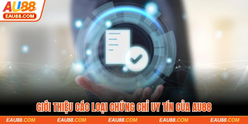 Giới thiệu các loại chứng chỉ uy tín của AU88