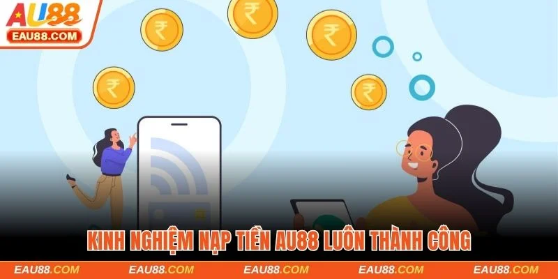 Kinh nghiệm nạp tiền AU88 luôn thành công